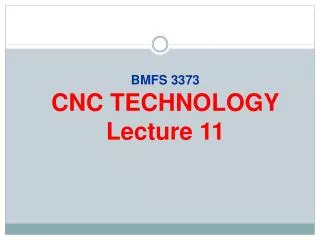 BMFS 3373 CNC TECHNOLOGY Lecture 11