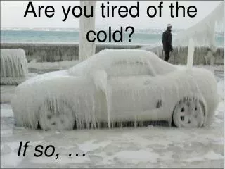 Are you tired of the cold?