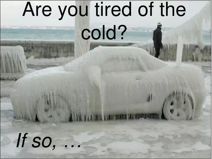 are you tired of the cold