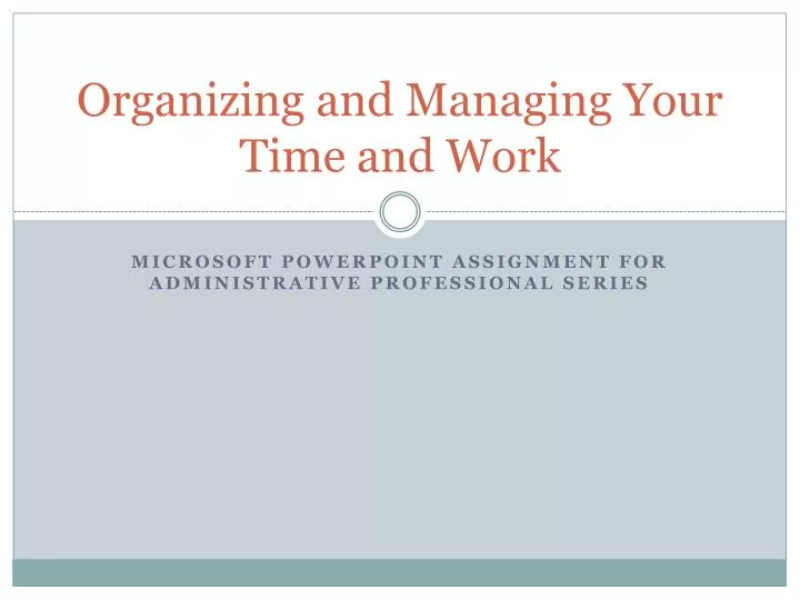 organizing and managing your time and work
