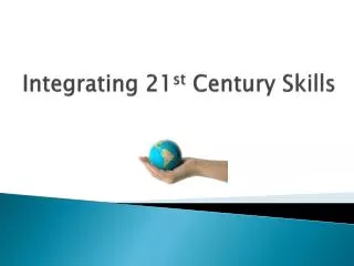 Integrating 21 st Century Skills