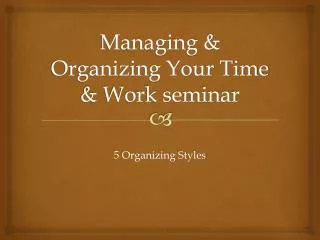 Managing &amp; Organizing Your Time &amp; Work seminar