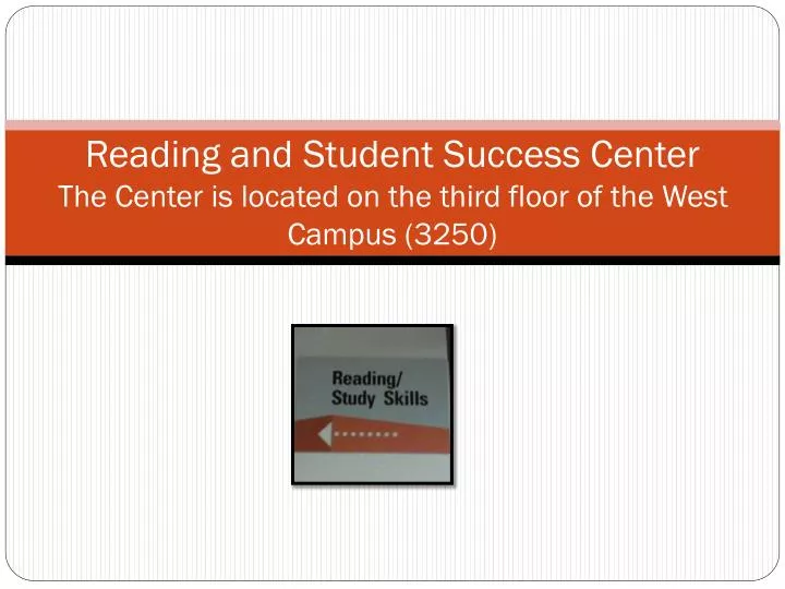 reading and student success center the center is located on the third floor of the west campus 3250