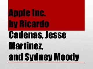 Apple Inc. by Ricardo Cadenas , Jesse Martinez, and Sydney Moody