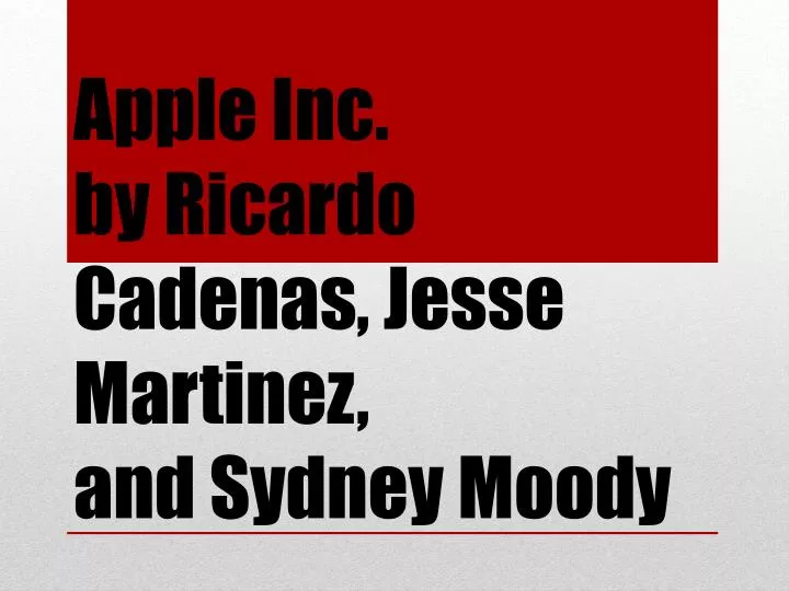 apple inc by ricardo cadenas jesse martinez and sydney moody