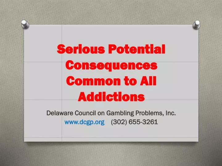 serious potential consequences common to all addictions