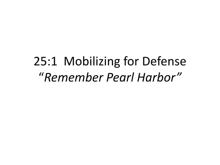 25 1 mobilizing for defense remember pearl harbor