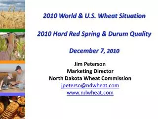 2010 World &amp; U.S. Wheat Situation 2010 Hard Red Spring &amp; Durum Quality December 7 , 2010