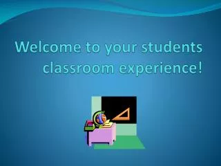 Welcome to your students classroom experience!
