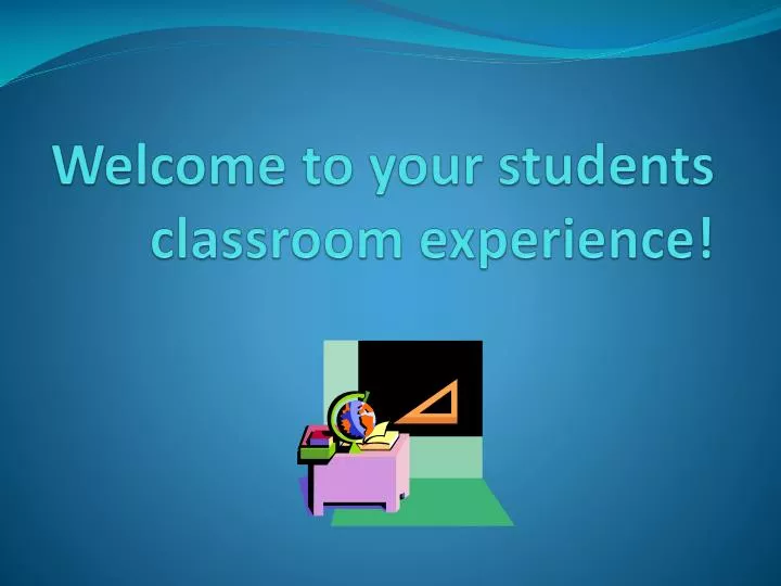 welcome to your students classroom experience