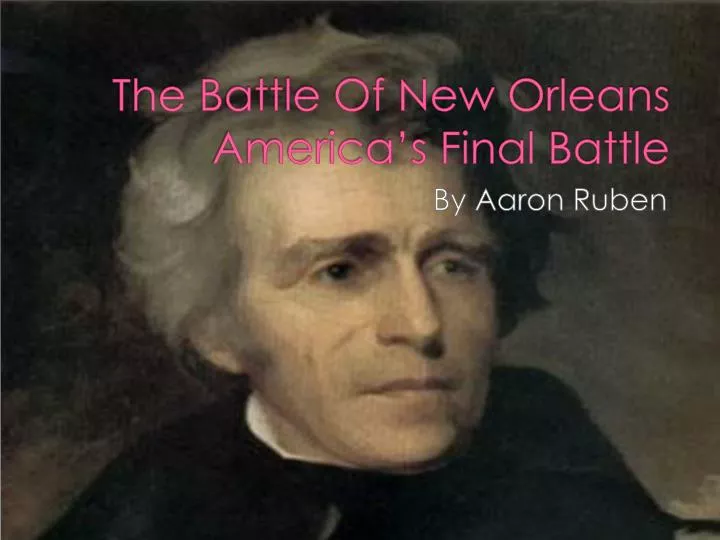 the battle of new orleans america s final battle