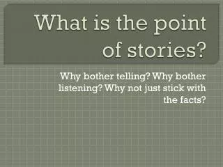 What is the point of stories?