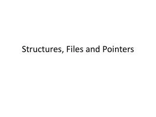 Structures, Files and Pointers