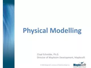 Chad Schmitke, Ph.D. Director of Maplesim Development, Maplesoft