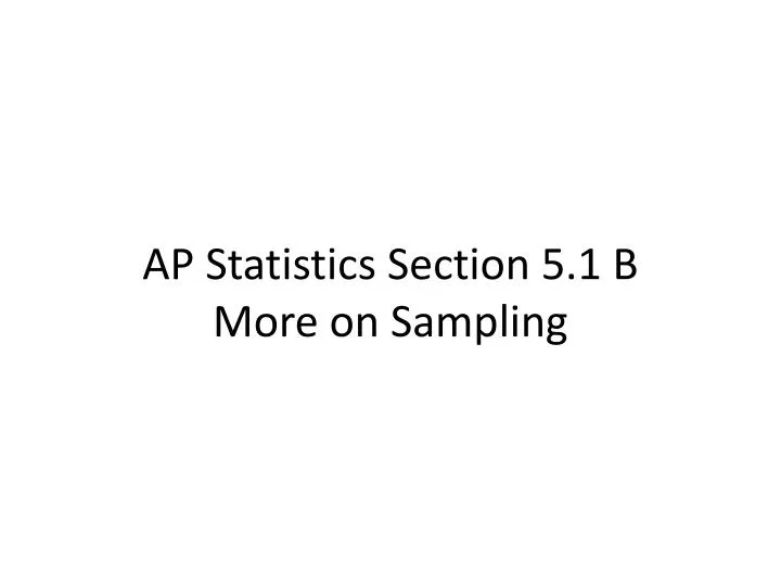 ap statistics section 5 1 b more on sampling