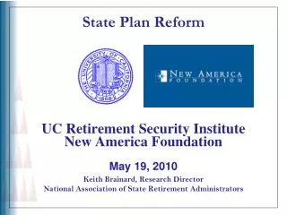 State Plan Reform UC Retirement Security Institute New America Foundation May 19, 2010