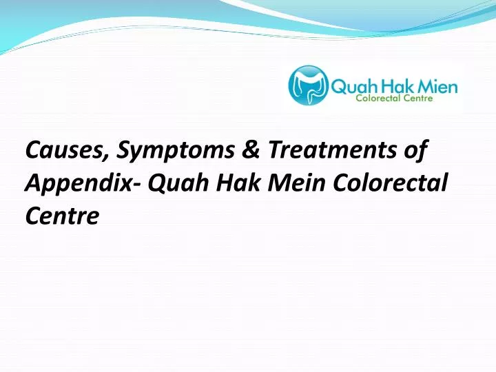 causes symptoms treatments of appendix quah hak mein colorectal centre