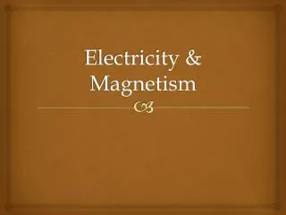 Electricity &amp; Magnetism