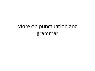 More on punctuation and grammar