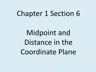 Chapter 1 Section 6 Midpoint and Distance in the Coordinate Plane
