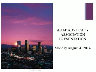 ADAP ADVOCACY ASSOCIATION PRESENTATION Monday August 4, 2014