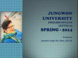 JUNGWON UNIVERSITY English Speech (level 5) spring - 2014