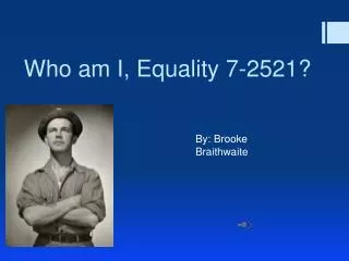 Who am I, Equality 7-2521?