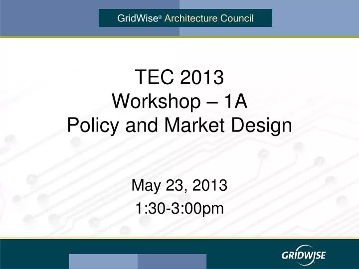 tec 2013 workshop 1a policy and market design