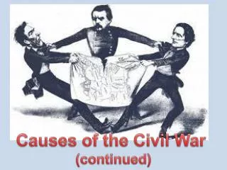 Causes of the Civil War (continued)