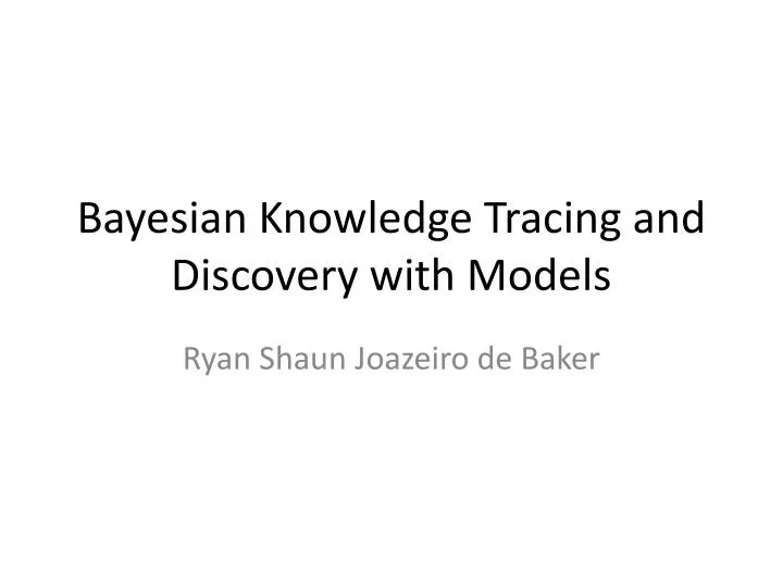 bayesian knowledge tracing and discovery with models