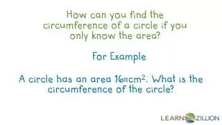 How can you find the circumference of a circle if you only know the area?