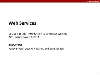 Web Services 15-213 / 18-213: Introduction to Computer Systems 22 nd Lecture, Nov. 12, 2013