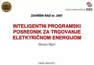 ZAVRŠNI RAD br. 2407 INTELIGENTNI PROGRAMSKI POSREDNIK ZA TRGOVANJE ELETKTRIČNOM ENERGIJOM