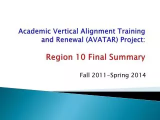 Academic Vertical Alignment Training and Renewal (AVATAR) Project: Region 10 Final Summary