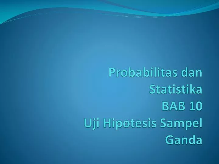 probabilitas dan statistika bab 10 uji hipotesis sampel ganda