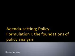 Agenda-setting; Policy Formulation I: the foundations of policy analysis