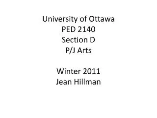 University of Ottawa PED 2140 Section D P/J Arts Winter 2011 Jean Hillman