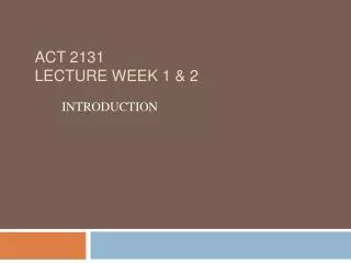 ACT 2131 Lecture Week 1 &amp; 2