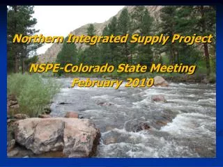 Northern Integrated Supply Project NSPE-Colorado State Meeting February 2010