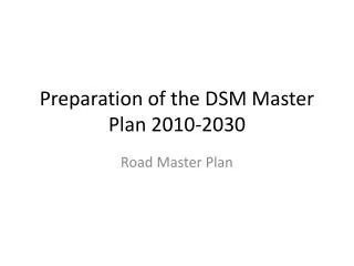 Preparation of the DSM Master Plan 2010-2030