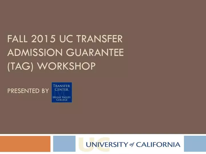 fall 2015 uc transfer admission guarantee tag workshop presented by