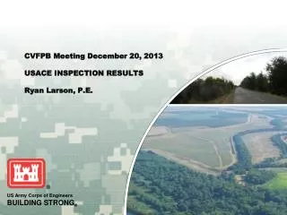 CVFPB Meeting December 20, 2013 USACE INSPECTION RESULTS Ryan Larson, P.E.