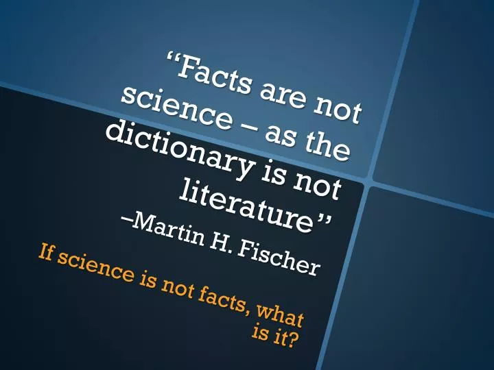 facts are not science as the dictionary is not literature martin h fischer