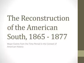 The Reconstruction of the American South, 1865 - 1877