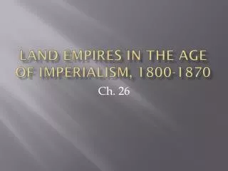 Land Empires in the Age of Imperialism, 1800-1870