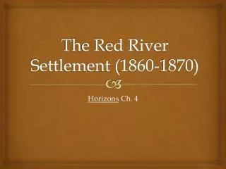 The Red River Settlement (1860-1870)