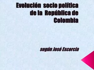 Evolución socio política de la República de Colombia según José Escorcia
