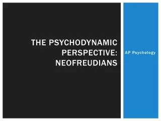 The psychodynamic perspective: NeoFreudians