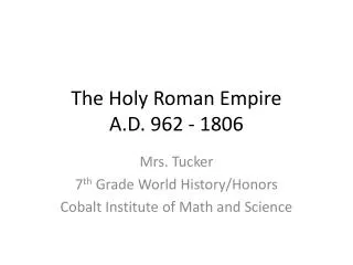 The Holy Roman Empire A.D. 962 - 1806