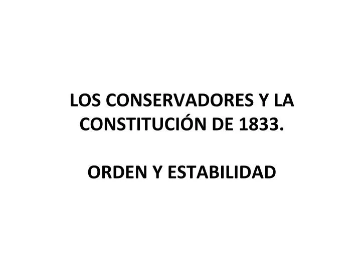 los conservadores y la constituci n de 1833 orden y estabilidad